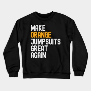 Make Orange Jumpsuits Great Again Crewneck Sweatshirt